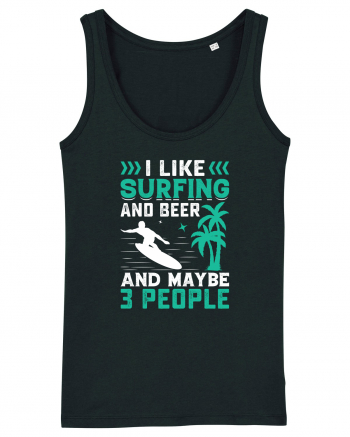 I Like Surfing And Beer And Maybe 3 People Black