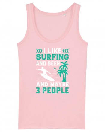 I Like Surfing And Beer And Maybe 3 People Cotton Pink