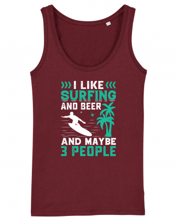 I Like Surfing And Beer And Maybe 3 People Burgundy