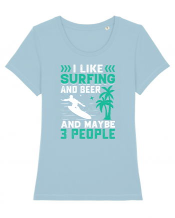 I Like Surfing And Beer And Maybe 3 People Sky Blue