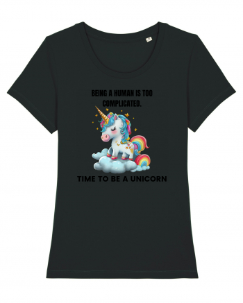 Unicorn Being a human is too complicated. Time to be a unicorn, design 1 Black