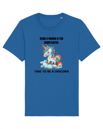 Unicorn Being a human is too complicated. Time to be a unicorn, design 1 Royal Blue