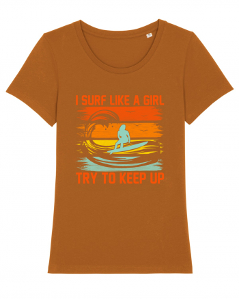 I SURF LIKE A GIRL TRY TO KEEP UP Roasted Orange