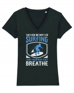 THE ASK ME WHY I GO SURFING I ASK THEM WHY THEY BREATHE Tricou mânecă scurtă guler V Damă Evoker