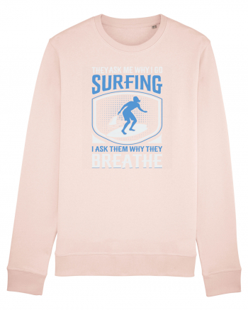 THE ASK ME WHY I GO SURFING I ASK THEM WHY THEY BREATHE Candy Pink