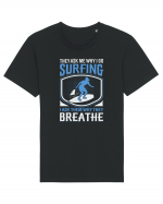 THE ASK ME WHY I GO SURFING I ASK THEM WHY THEY BREATHE Tricou mânecă scurtă Unisex Rocker