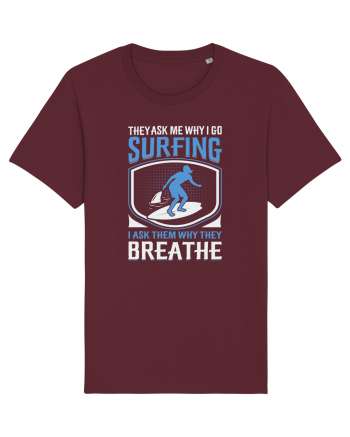 THE ASK ME WHY I GO SURFING I ASK THEM WHY THEY BREATHE Burgundy