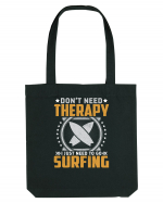 Don't need therapy I just need to go surfing Sacoșă textilă