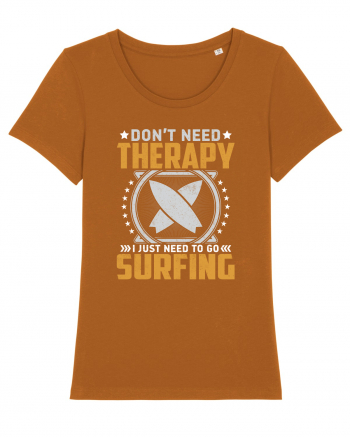 Don't need therapy I just need to go surfing Roasted Orange