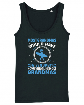 Most grandmas would have given up by now I'm not like most grandmas Black
