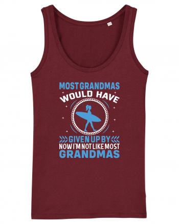 Most grandmas would have given up by now I'm not like most grandmas Burgundy
