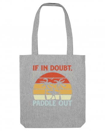 If in doubt paddle out Heather Grey