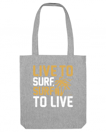 Live to surf, surf to live Heather Grey