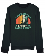 If you're having a bad day catch a wave Bluză mânecă lungă Unisex Rise