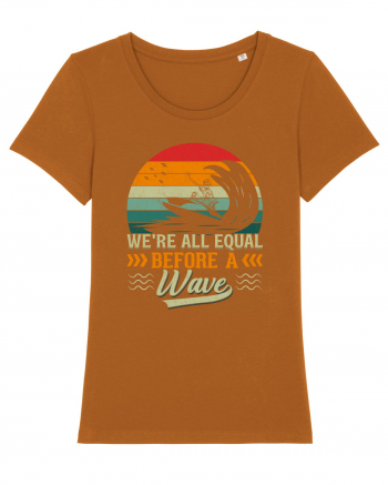 We're all equal before a wave Roasted Orange