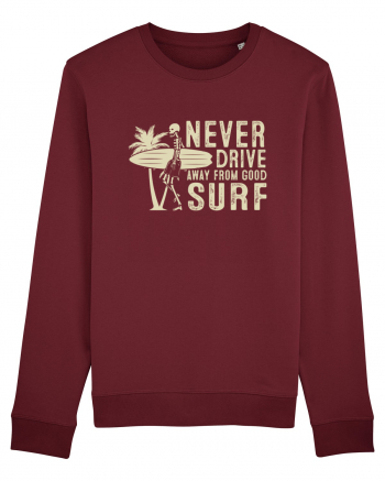 Never drive away from good surf Burgundy