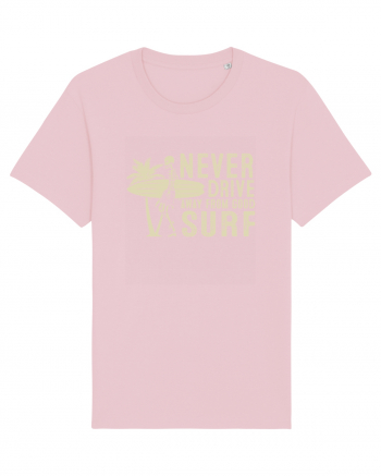 Never drive away from good surf Cotton Pink