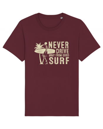 Never drive away from good surf Burgundy