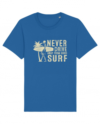 Never drive away from good surf Royal Blue