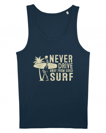 Never drive away from good surf Navy