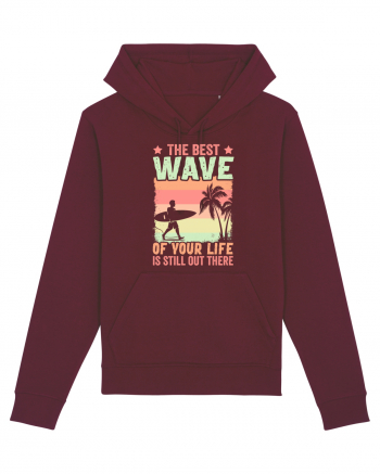 The best wave of your life is still out there Burgundy