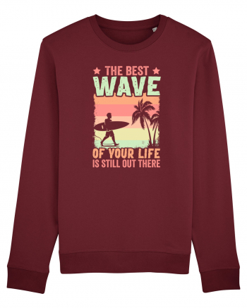 The best wave of your life is still out there Burgundy