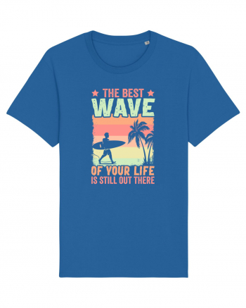 The best wave of your life is still out there Royal Blue