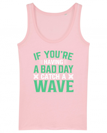 If you're having a bad day catch a wave Cotton Pink