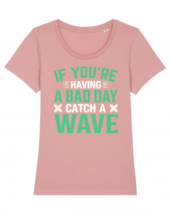 If you're having a bad day catch a wave Canyon Pink
