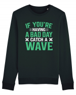 If you're having a bad day catch a wave Bluză mânecă lungă Unisex Rise