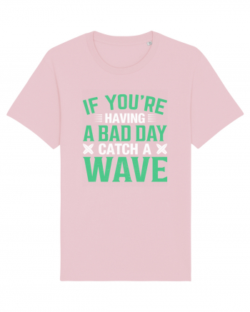 If you're having a bad day catch a wave Cotton Pink