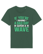 If you're having a bad day catch a wave Tricou mânecă scurtă Unisex Rocker