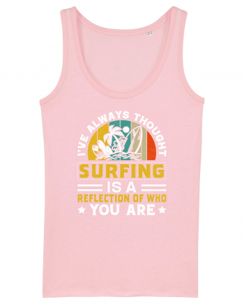 I've always thought surfing is a reflection of who you are Cotton Pink