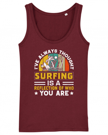 I've always thought surfing is a reflection of who you are Burgundy