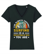 I've always thought surfing is a reflection of who you are Tricou mânecă scurtă guler V Damă Evoker