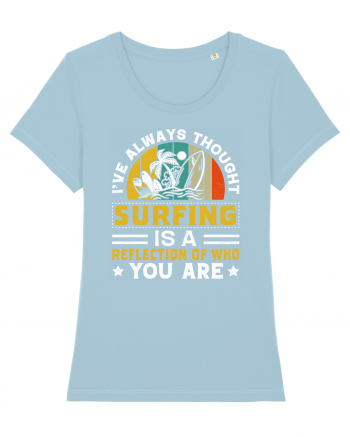 I've always thought surfing is a reflection of who you are Sky Blue