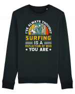 I've always thought surfing is a reflection of who you are Bluză mânecă lungă Unisex Rise