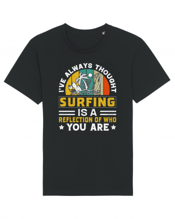 I've always thought surfing is a reflection of who you are Black