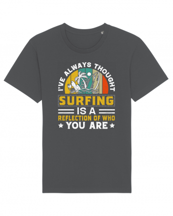 I've always thought surfing is a reflection of who you are Anthracite