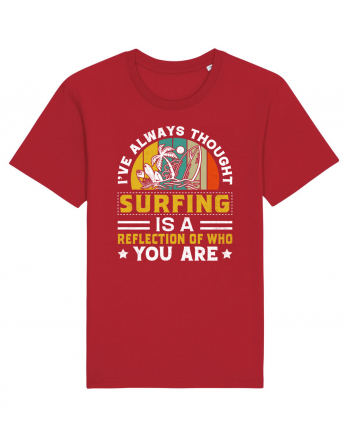 I've always thought surfing is a reflection of who you are Red