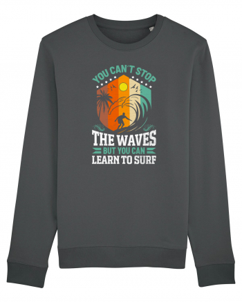 You can't stop the waves but you can learn to surf Anthracite