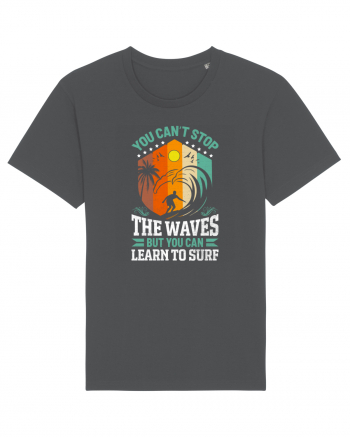 You can't stop the waves but you can learn to surf Anthracite