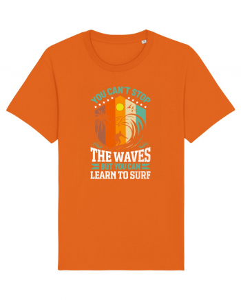 You can't stop the waves but you can learn to surf Bright Orange