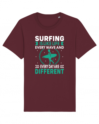 Surfing is like life every wave and every day are different Burgundy