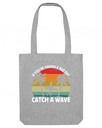 If you're having a bad day, catch a wave Heather Grey