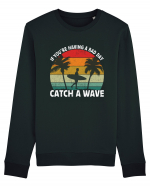 If you're having a bad day, catch a wave Bluză mânecă lungă Unisex Rise