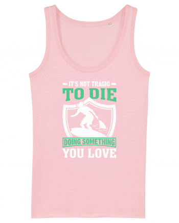 It's not tragic to die doing something you love Cotton Pink