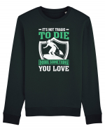 It's not tragic to die doing something you love Bluză mânecă lungă Unisex Rise