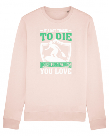 It's not tragic to die doing something you love Candy Pink
