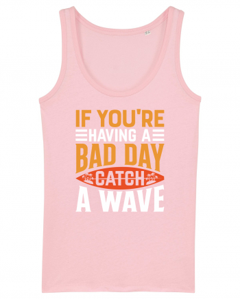 If You're Having A Bad Day Catch A Wave Cotton Pink